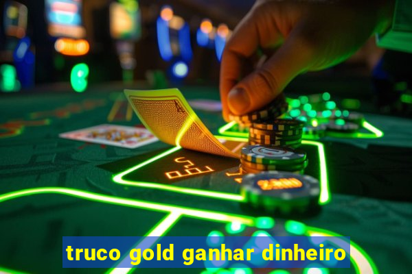 truco gold ganhar dinheiro